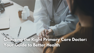 Choosing the Right Primary Care Doctor: Your Guide to Better Health