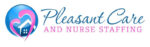 Pleasant Care and Nurse Staffing, Corp.